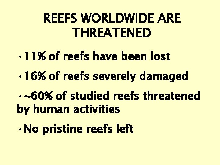 REEFS WORLDWIDE ARE THREATENED • 11% of reefs have been lost • 16% of