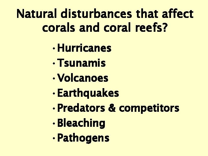 Natural disturbances that affect corals and coral reefs? • Hurricanes • Tsunamis • Volcanoes