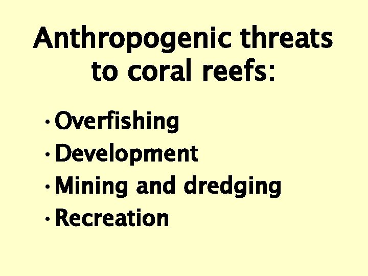 Anthropogenic threats to coral reefs: • Overfishing • Development • Mining and dredging •