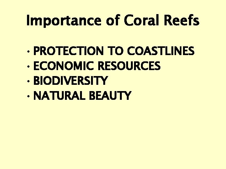 Importance of Coral Reefs • PROTECTION TO COASTLINES • ECONOMIC RESOURCES • BIODIVERSITY •