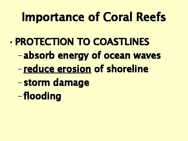 Importance of Coral Reefs • PROTECTION TO COASTLINES – absorb energy of ocean waves