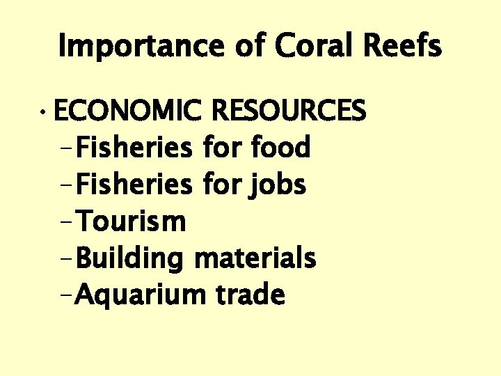 Importance of Coral Reefs • ECONOMIC RESOURCES – Fisheries for food – Fisheries for