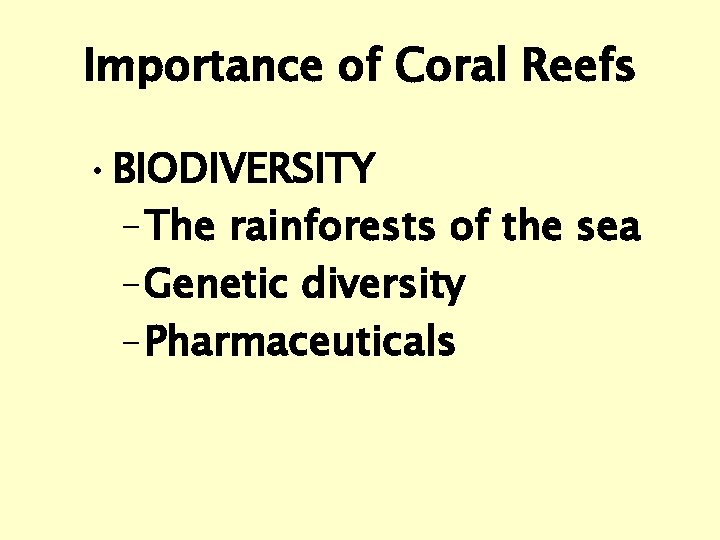 Importance of Coral Reefs • BIODIVERSITY – The rainforests of the sea – Genetic