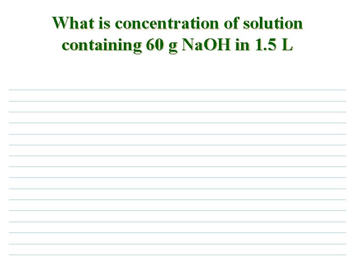 What is concentration of solution containing 60 g Na. OH in 1. 5 L