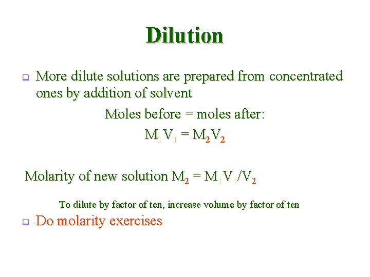 Dilution q More dilute solutions are prepared from concentrated ones by addition of solvent