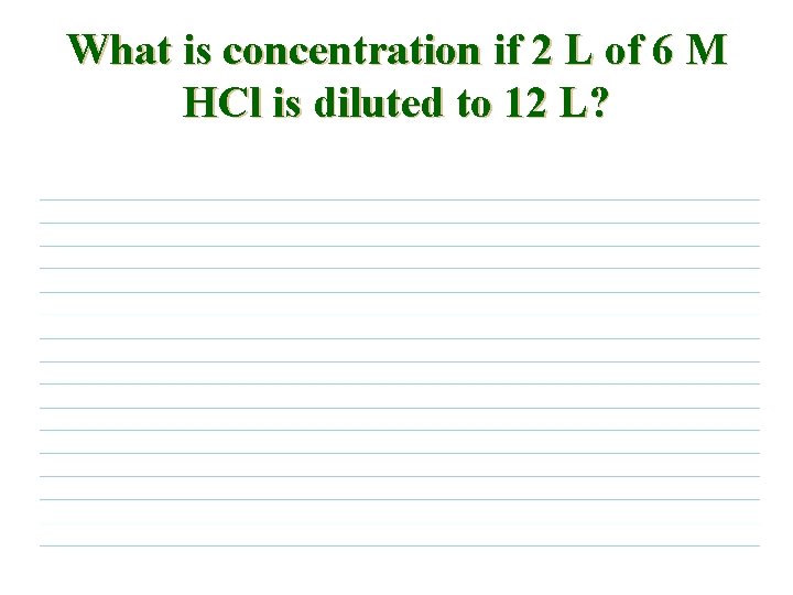 What is concentration if 2 L of 6 M HCl is diluted to 12