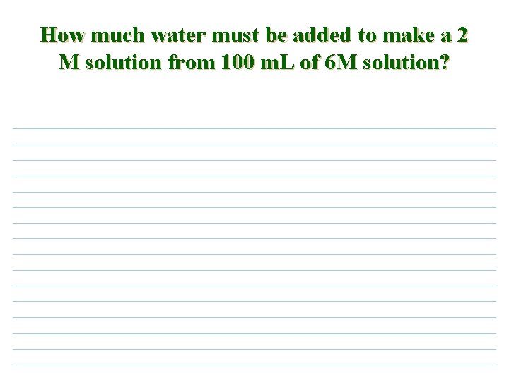 How much water must be added to make a 2 M solution from 100