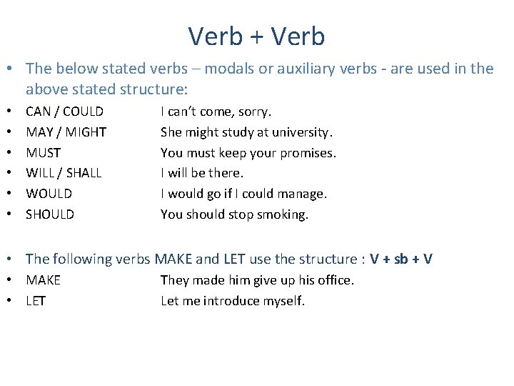 Verb + Verb • The below stated verbs – modals or auxiliary verbs - Verb + Verb • The below stated verbs – modals or auxiliary verbs -