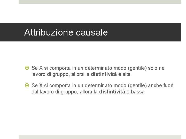 Attribuzione causale Se X si comporta in un determinato modo (gentile) solo nel lavoro