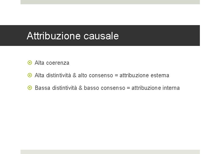 Attribuzione causale Alta coerenza Alta distintività & alto consenso = attribuzione esterna Bassa distintività