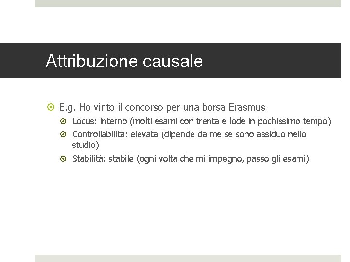 Attribuzione causale E. g. Ho vinto il concorso per una borsa Erasmus Locus: interno