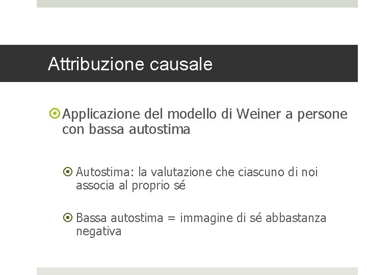 Attribuzione causale Applicazione del modello di Weiner a persone con bassa autostima Autostima: la