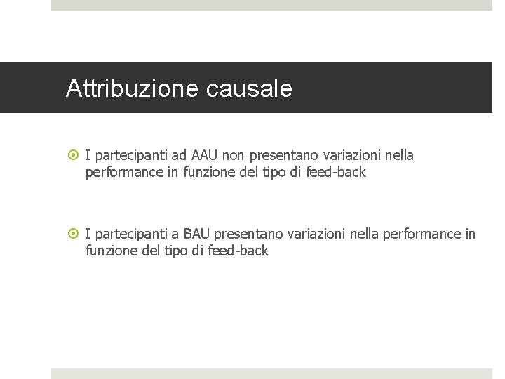 Attribuzione causale I partecipanti ad AAU non presentano variazioni nella performance in funzione del Attribuzione causale I partecipanti ad AAU non presentano variazioni nella performance in funzione del