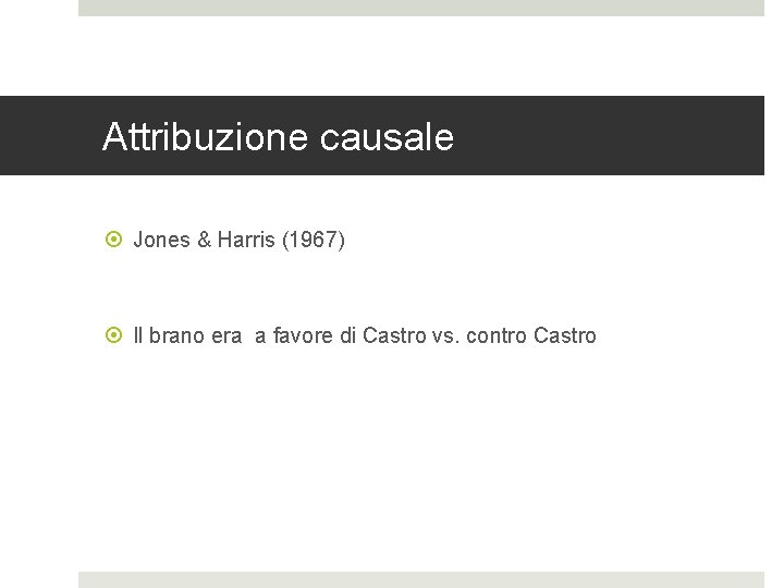 Attribuzione causale Jones & Harris (1967) Il brano era a favore di Castro vs. Attribuzione causale Jones & Harris (1967) Il brano era a favore di Castro vs.