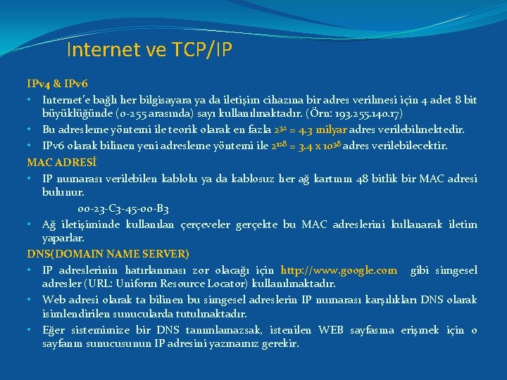 Internet ve TCP/IP IPv 4 & IPv 6 • Internet’e bağlı her bilgisayara ya
