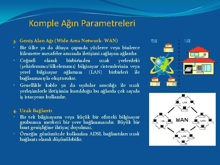 Komple Ağın Parametreleri 3. Geniş Alan Ağı (Wide Area Network- WAN) • Bir ülke