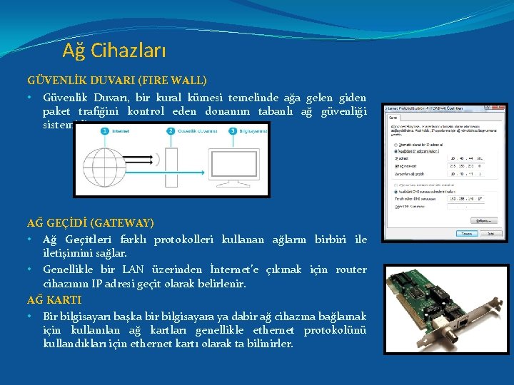 Ağ Cihazları GÜVENLİK DUVARI (FIRE WALL) • Güvenlik Duvarı, bir kural kümesi temelinde ağa