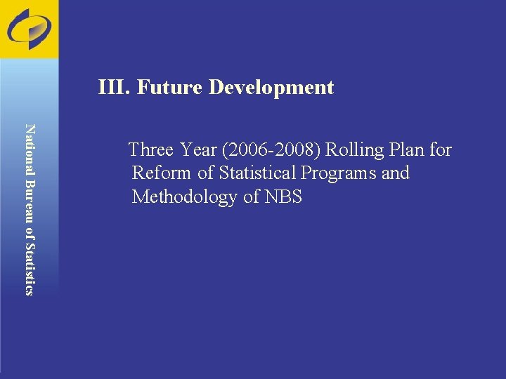 III. Future Development National Bureau of Statistics Three Year (2006 -2008) Rolling Plan for