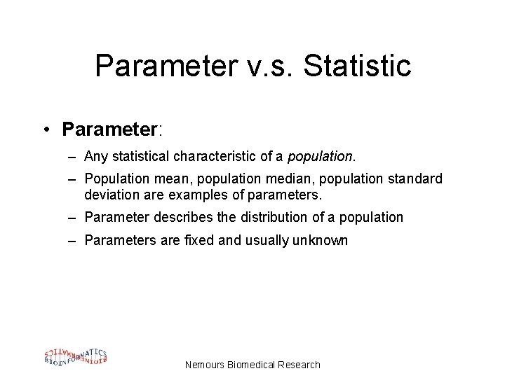 Parameter v. s. Statistic • Parameter: – Any statistical characteristic of a population. –