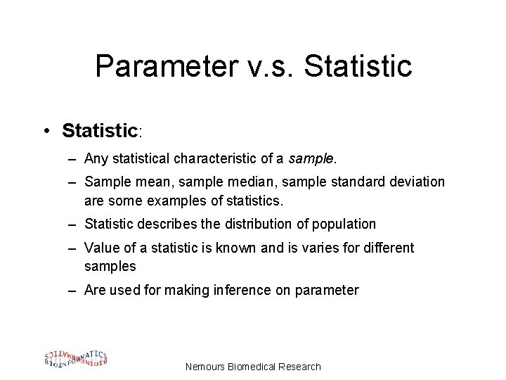 Parameter v. s. Statistic • Statistic: – Any statistical characteristic of a sample. –
