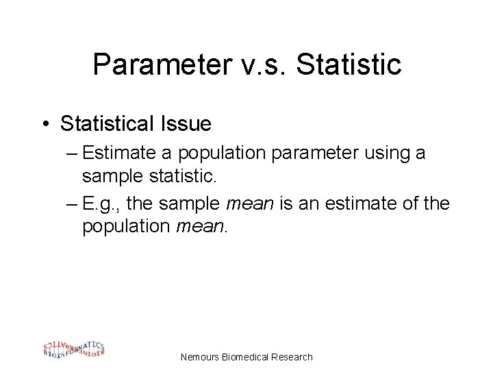 Parameter v. s. Statistic • Statistical Issue – Estimate a population parameter using a
