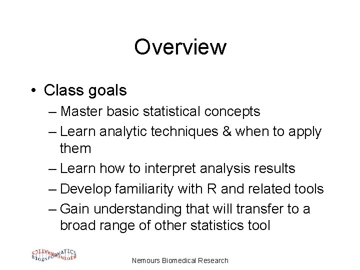 Overview • Class goals – Master basic statistical concepts – Learn analytic techniques &