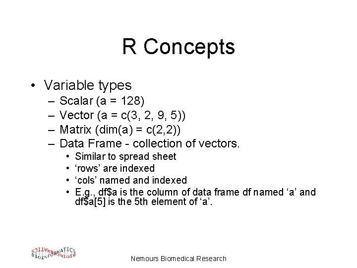R Concepts • Variable types – – Scalar (a = 128) Vector (a =