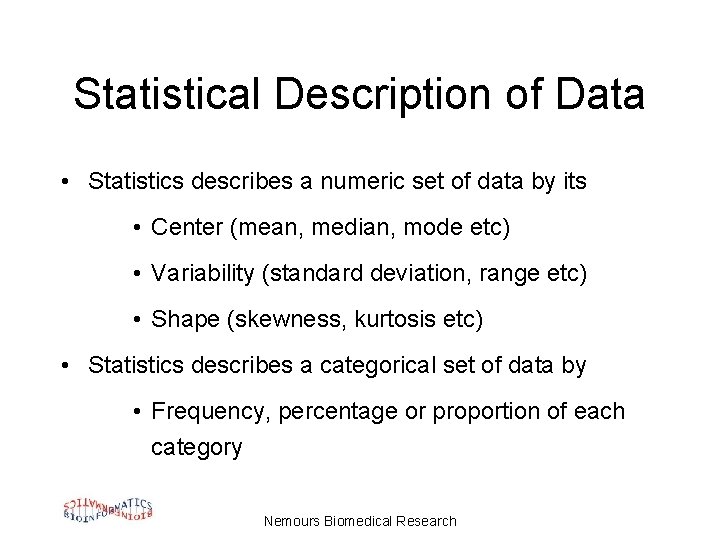 Statistical Description of Data • Statistics describes a numeric set of data by its