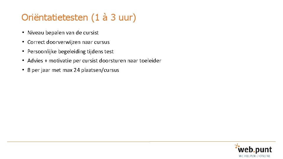 Oriëntatietesten (1 à 3 uur) • Niveau bepalen van de cursist • Correct doorverwijzen