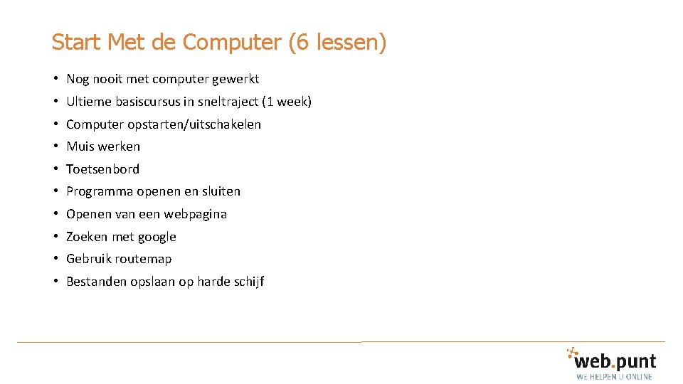 Start Met de Computer (6 lessen) • Nog nooit met computer gewerkt • Ultieme