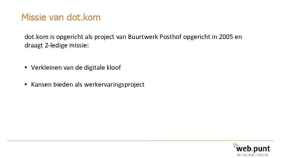 Missie van dot. kom is opgericht als project van Buurtwerk Posthof opgericht in 2005