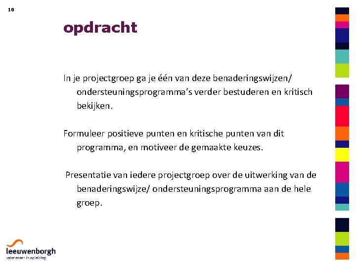 10 opdracht In je projectgroep ga je één van deze benaderingswijzen/ ondersteuningsprogramma’s verder bestuderen