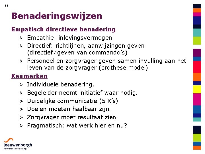 11 Benaderingswijzen Empatisch directieve benadering Ø Empathie: inlevingsvermogen. Ø Directief: richtlijnen, aanwijzingen geven (directief≠geven