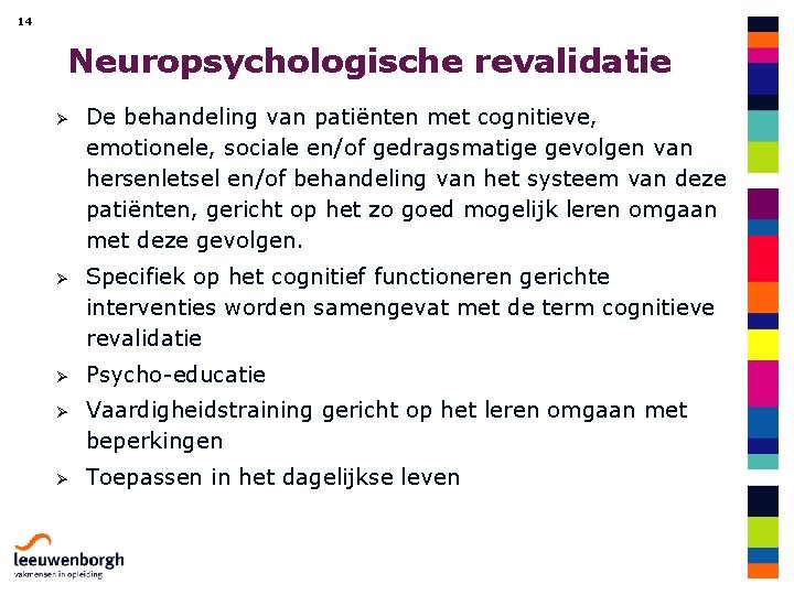 14 Neuropsychologische revalidatie Ø De behandeling van patiënten met cognitieve, emotionele, sociale en/of gedragsmatige