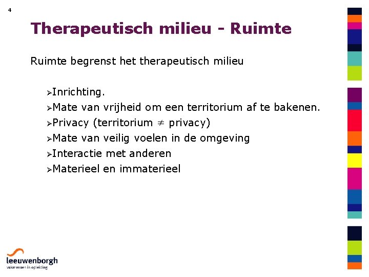 4 Therapeutisch milieu - Ruimte begrenst het therapeutisch milieu ØInrichting. ØMate van vrijheid om