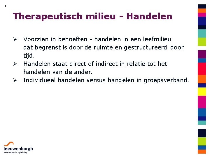 6 Therapeutisch milieu - Handelen Ø Voorzien in behoeften - handelen in een leefmilieu