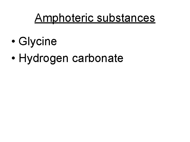 Amphoteric substances • Glycine • Hydrogen carbonate 