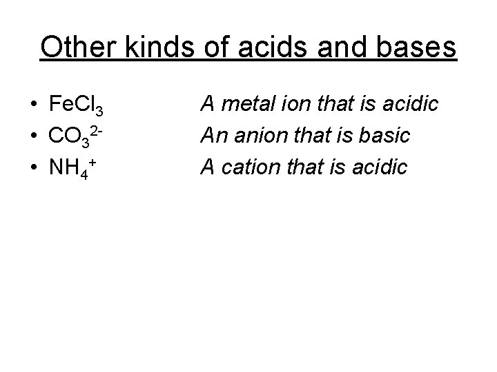 Other kinds of acids and bases • Fe. Cl 3 • CO 32 -