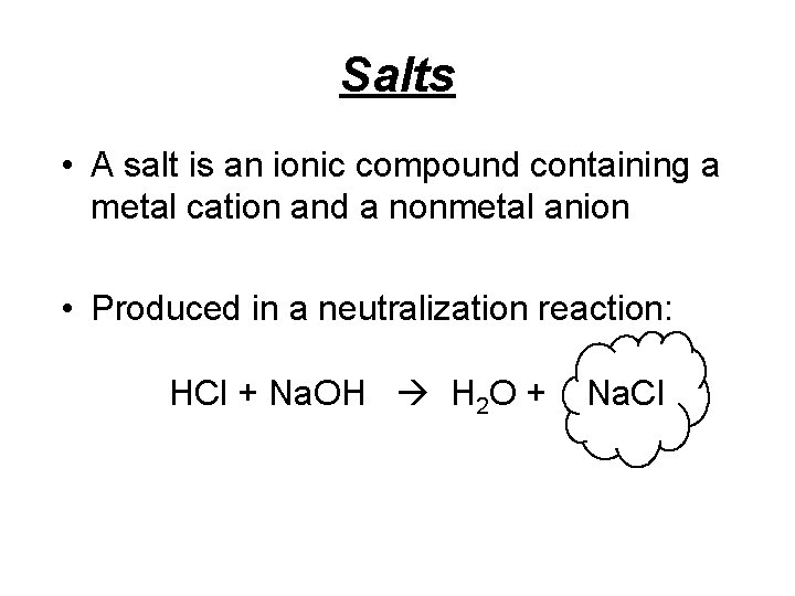 Salts • A salt is an ionic compound containing a metal cation and a