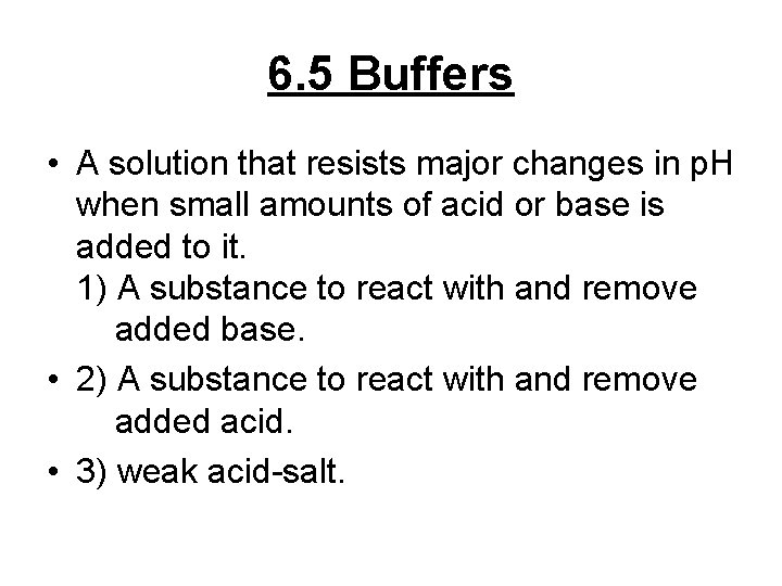 6. 5 Buffers • A solution that resists major changes in p. H when