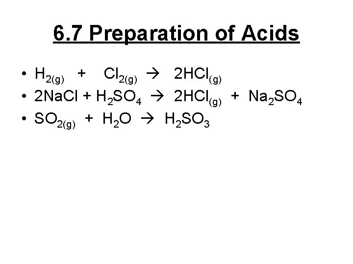 6. 7 Preparation of Acids • H 2(g) + Cl 2(g) 2 HCl(g) •