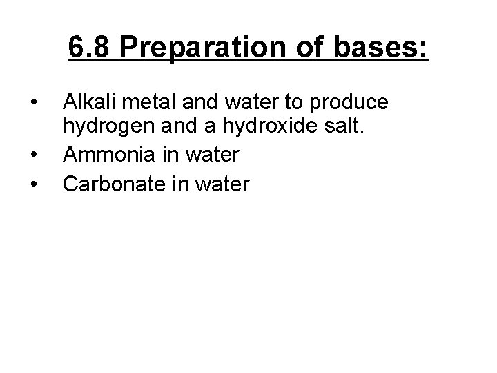6. 8 Preparation of bases: • • • Alkali metal and water to produce