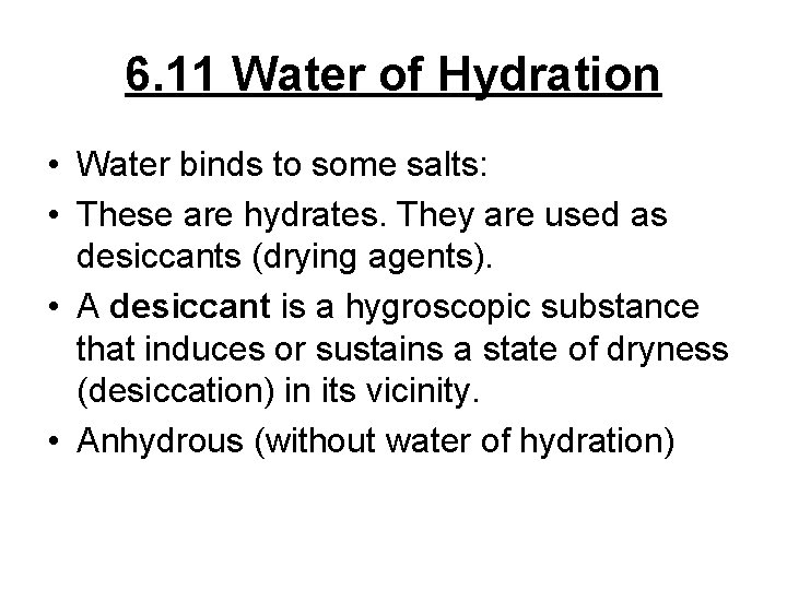 6. 11 Water of Hydration • Water binds to some salts: • These are