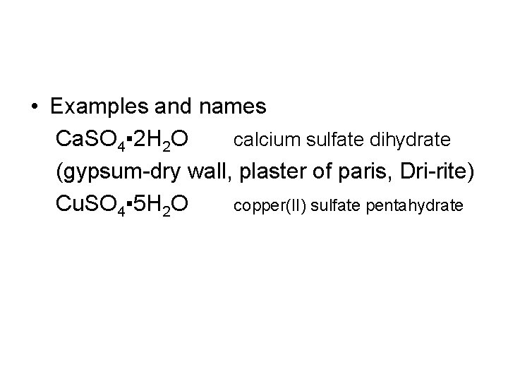  • Examples and names Ca. SO 4▪ 2 H 2 O calcium sulfate