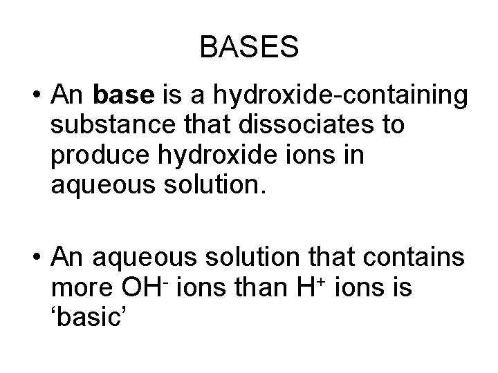 BASES • An base is a hydroxide-containing substance that dissociates to produce hydroxide ions