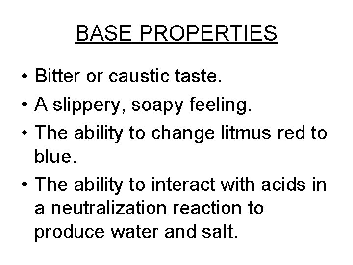 BASE PROPERTIES • Bitter or caustic taste. • A slippery, soapy feeling. • The