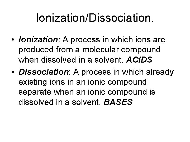 Ionization/Dissociation. • Ionization: A process in which ions are produced from a molecular compound