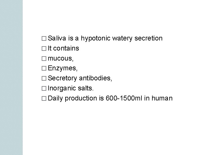 � Saliva is a hypotonic watery secretion � It contains � mucous, � Enzymes,