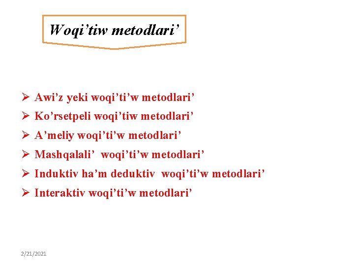 Woqi’tiw metodlari’ Ø Awi’z yeki woqi’ti’w metodlari’ Ø Ko’rsetpeli woqi’tiw metodlari’ Ø A’meliy woqi’ti’w