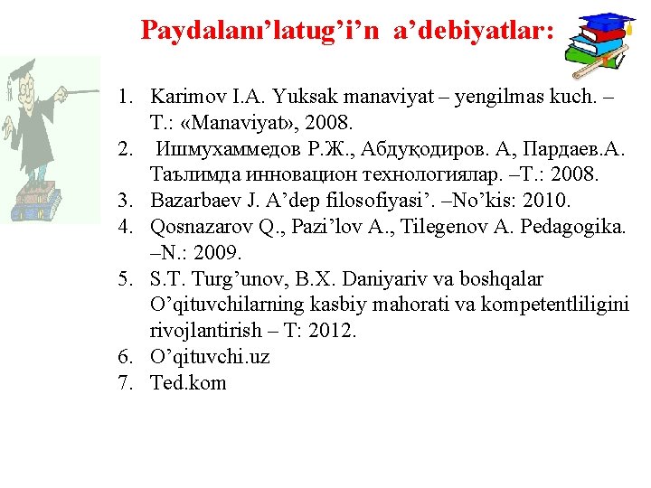  Paydalanı’latug’i’n a’debiyatlar: 1. Karimov I. A. Yuksak manaviyat – yengilmas kuch. – T.